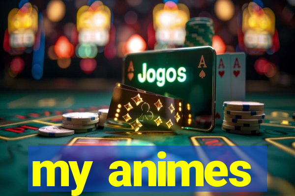 my animes